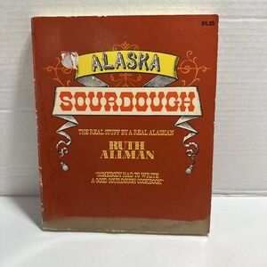 Alaska Sourdough The Real Stuff By A Real Alaska. Ruth Allman Signed.  Paperback
